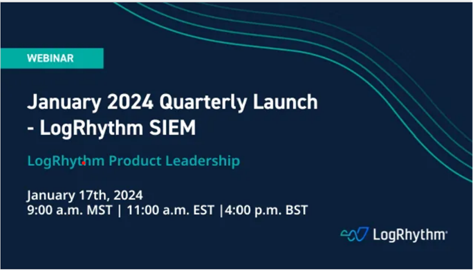 >January 2024 Quarterly Launch - LogRhythm SIEM