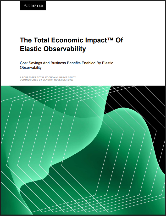 >The Forrester Total Economic Impact™ Of Elastic Observability